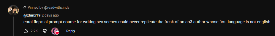 a youtube comment by
@zhinx19
2 days ago
coral flop's ai prompt course for writing sex scenes could never replicate the freak of an ao3 author whose first language is not english